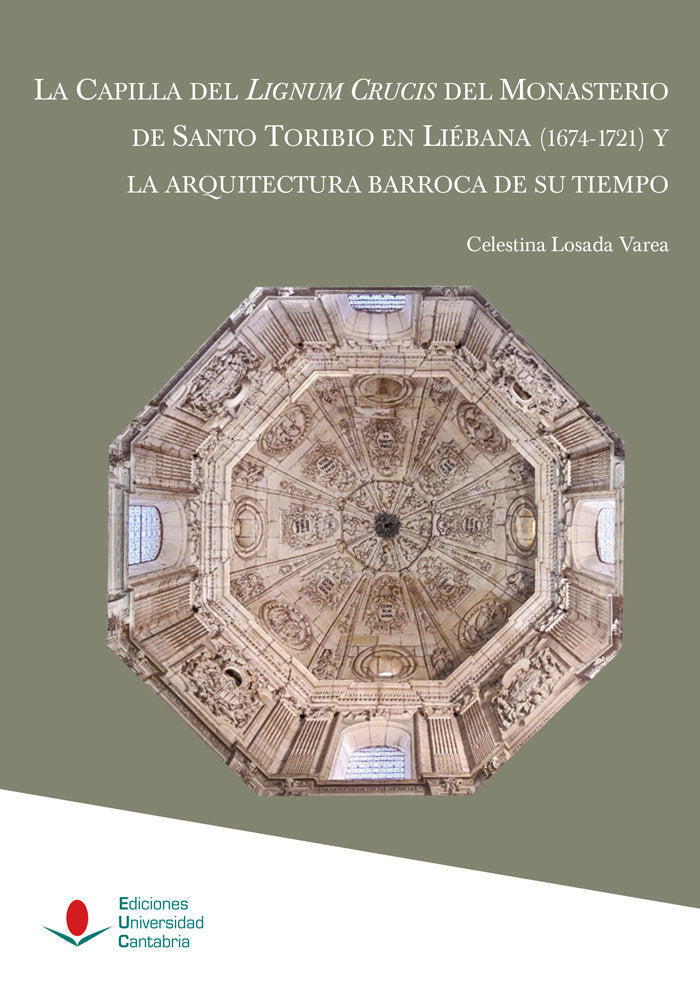 LA CAPILLA DEL LIGNUM CRUCIS DEL MONASTERIO DE SANTO TORIBIO, de LOSADA VAREA, CELESTINA | portada del libro