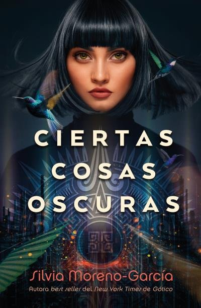 CIERTAS COSAS OSCURAS, de MORENO-GARCIA, SILVIA | portada del libro