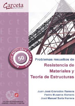 PROBLEMAS RESUELTOS DE RESISTENCIA DE MATERIALES Y TEORIA DE ESTRUCTURAS, de GRANADOS ROMERA, JUAN JOSE | portada del libro