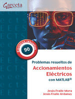 PROBLEMAS RESUELTOS DE ACCIONAMIENTOS ELECTRICOS CON MATLAB, de MORA FRAILE, JESUS | portada del libro
