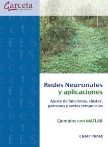 REDES NEURONALES Y APLICACIONES. AJUSTE DE FUNCIONES,CLUSTER, PATRONES Y SERIES, de PEREZ, CESAR | portada del libro