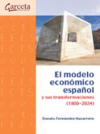 MODELO ECONOMICO ESPAÑOL Y SUS TRANSFORMACIONES ( 1800-2024), EL, de Donato Fernández Navarrete | portada del libro