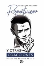ROMANTICISMO Y OTRAS COACCIONES (POZOS DE PASION ACTO 2), de Sanz del pozo | portada del libro