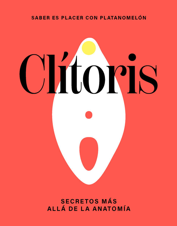 CLITORIS LOS SECRETOS MAS ALLA DE LA ANATOMIA, de PLATANOMELON | portada del libro