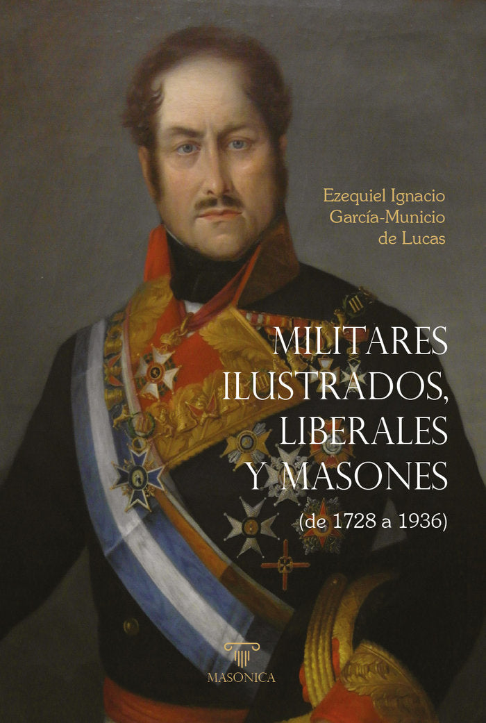 Militares ilustrados, liberales y masones, de GARCIA-MUNICIO DE LUCAS, EZEQUIEL IGNACI | portada del libro
