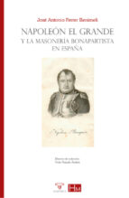 NAPOLEON EL GRANDE Y LA MASONERIA BONAPARTISTA EN ESPAÑA, de José Antonio Ferrer Benimeli | portada del libro