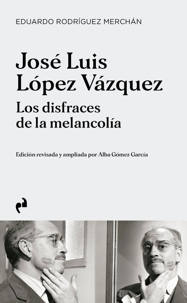 JOSE LUIS LOPEZ VAZQUEZ. LOS DISFRACES DE LA MELANCOLIA, de GOMEZ GARCIA, ALBA | portada del libro