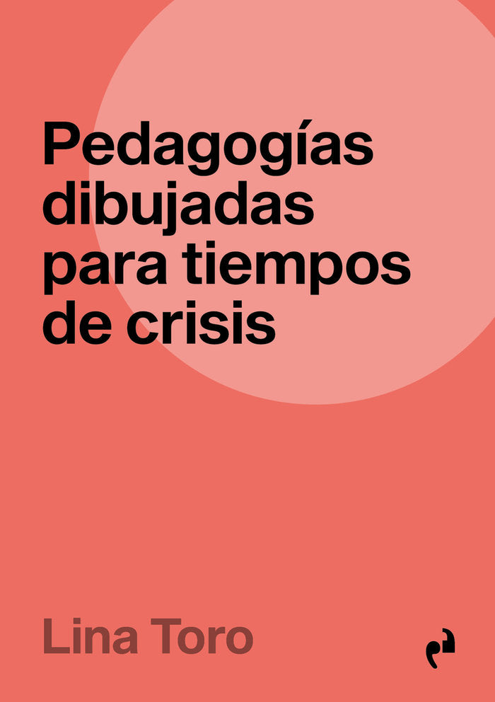 PEDAGOGIAS DIBUJADAS PARA TIEMPOS DE CRISIS, de TORO, LINA | portada del libro