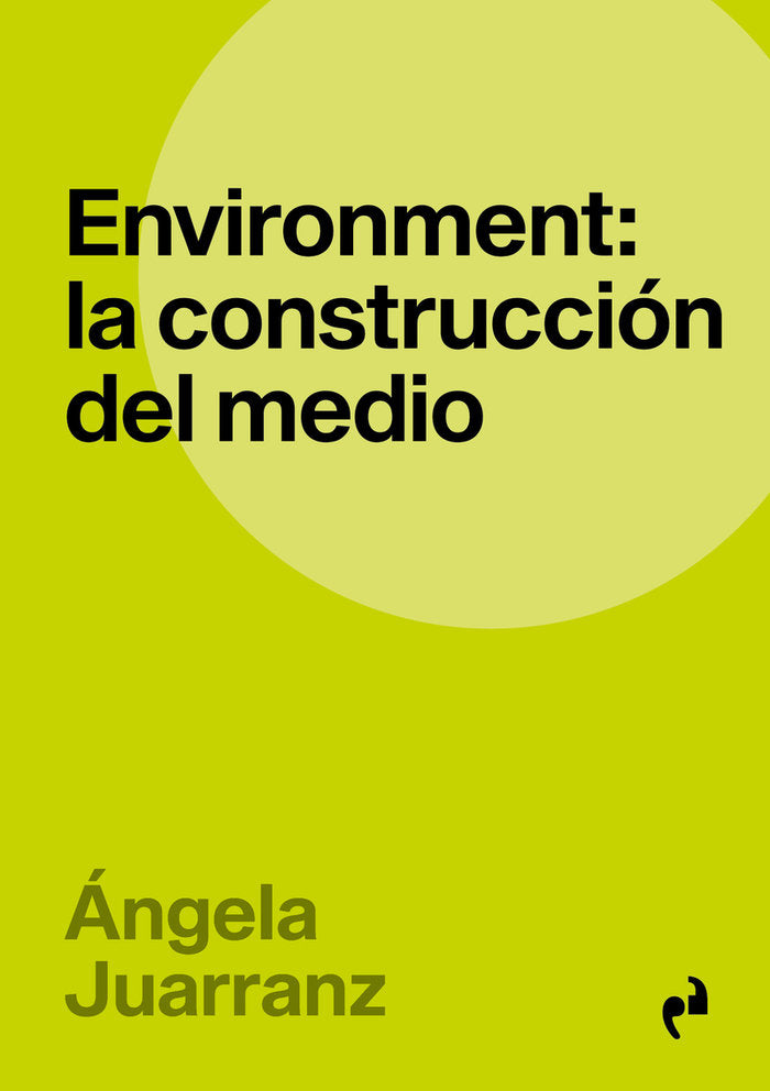 ENVIRONMENT: LA CONSTRUCCION DEL MEDIO, de JUARRANZ SERRANO, ANGELA | portada del libro