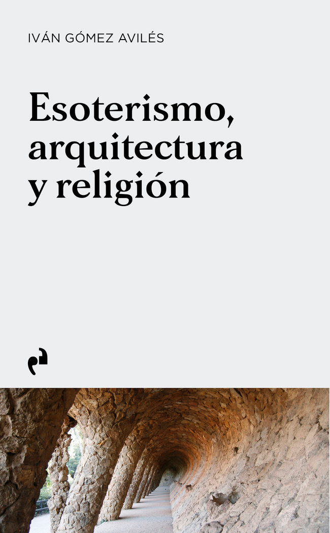ESOTERISMO ARQUITECTURA Y RELIGION, de GÓMEZ AVILAS,IVAN | portada del libro
