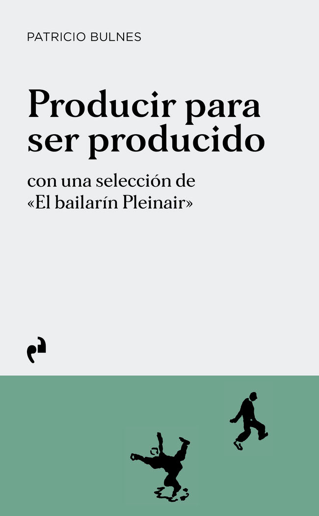 PRODUCIR PARA SER PRODUCIDO, de BULNES, PATRICIO | portada del libro