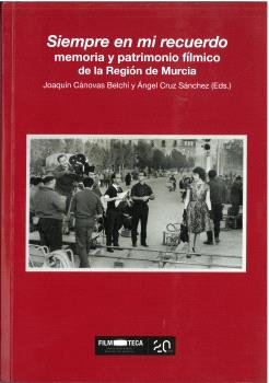 SIEMPRE EN MI RECUERDO MEMORIA Y PATRIMONIO FILMICO DE LA R, de CANOVAS BELCHI, JOAQUIN | portada del libro
