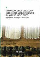 La producción de la calidad en el sector agroalimentario: un análisis sociológico, de Varios autores | portada del libro