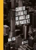 CUANDO FUE LA ULTIMA VEZ QUE HICISTE ALGO POR PRIMERA VEZ, de Rafa Vega | portada del libro
