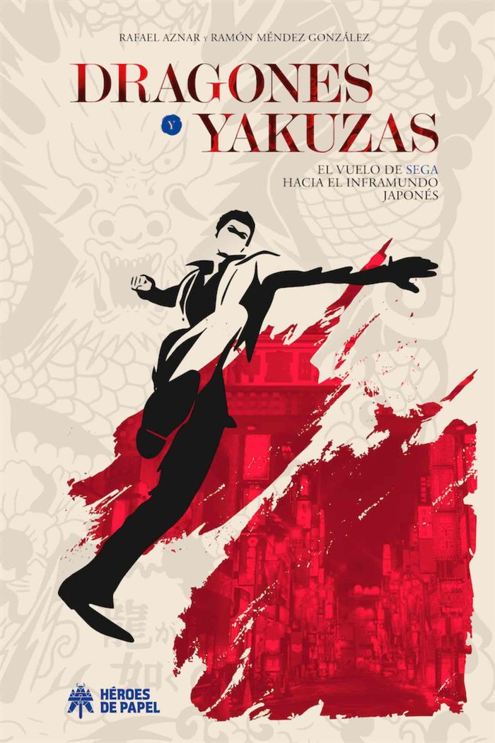 DRAGONES Y YAKUZAS EL VUELO DE SEGA HACIA EL INFRAMUNDO JAP, de DANIEL GARCIA RASO | portada del libro