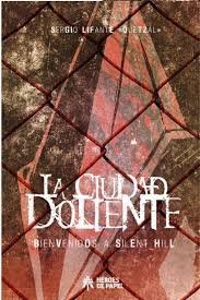CIUDAD DOLIENTE BIENVENIDOS A SILENT HILL, de SERGIO LIFANTE (QUETZAL) | portada del libro