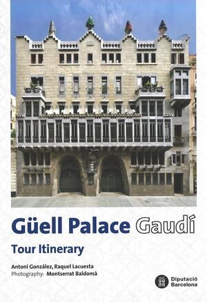 GUELL PALACE GAUDI TOUR ITINERARY, de GONZALEZ, ANTONI | portada del libro