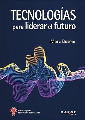TECNOLOGIAS PARA LIDERAR EL FUTURO, de MARC BUSOM RODRIGUEZ | portada del libro