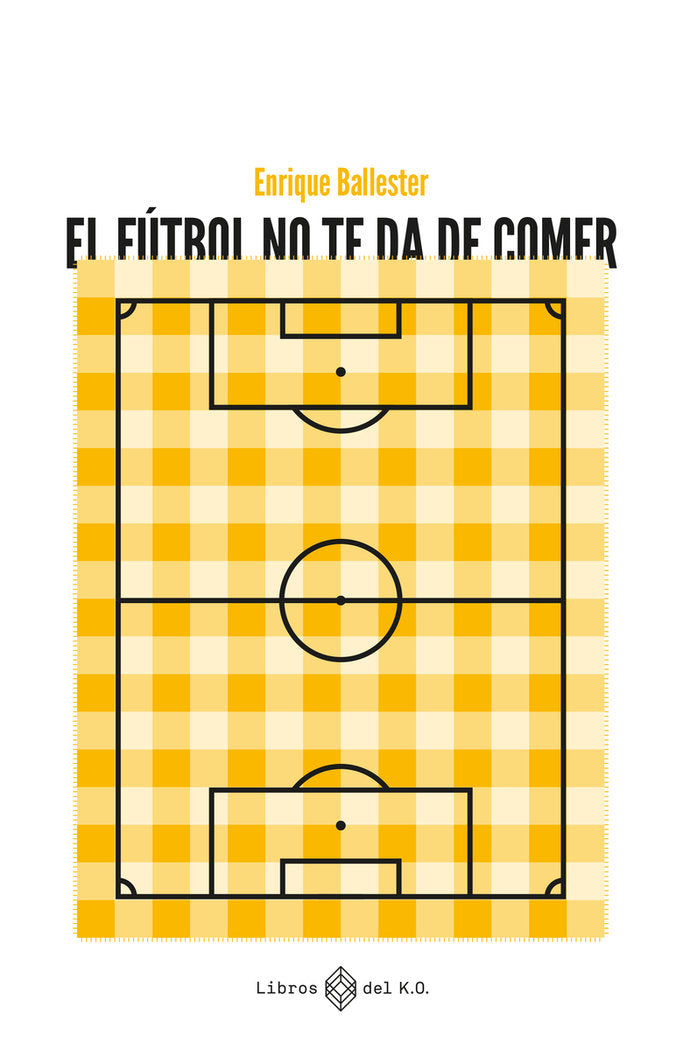 EL FUTBOL NO TE DA DE COMER, de BALLESTER, ENRIQUE | portada del libro