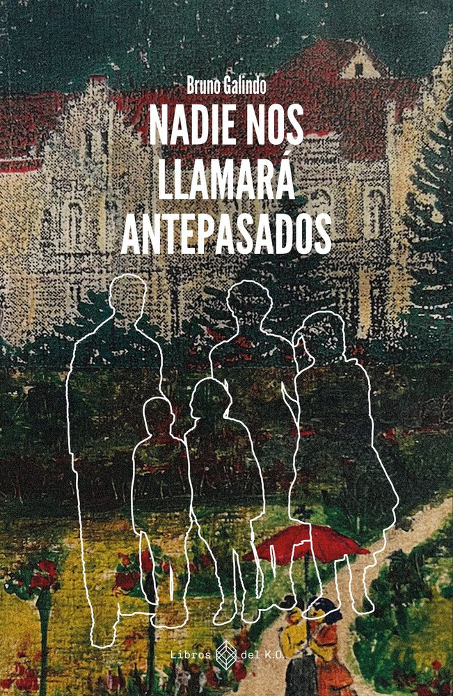 NADIE NOS LLAMARA ANTEPASADOS, de GALINDO,BRUNO | portada del libro