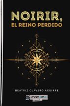Noirir, el reino perdido, de BEATRIZ CLAVERO AGUIRRE | portada del libro