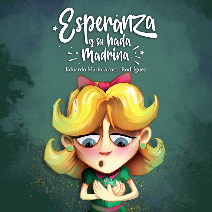 Esperanza y su hada madrina, de ACOSTA RODRIGUEZ, EDUARDO MARIO | portada del libro