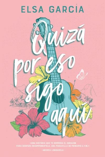 QUIZA POR ESO SIGO AQUI, de ELSA GARCIA | portada del libro