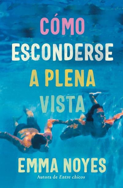 COMO ESCONDERSE A PLENA VISTA, de NOYES, EMMA | portada del libro