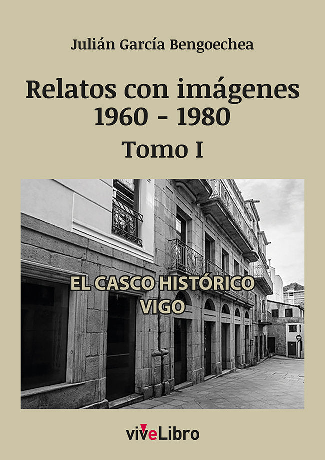 RELATOS DE VIGO CON IMAGENES 1960 1980 TOMO I, de GARCIA BENGOECHEA, JULIAN | portada del libro