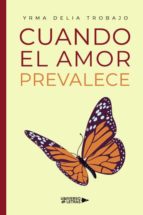 Cuando el amor prevalece, de YRMA DELIA TROBAJO | portada del libro