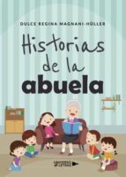 Historias de la abuela, de DULCE REGINA MAGNANI HULLER | portada del libro