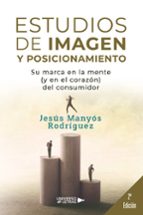 Estudios de Imagen y Posicionamiento, de JESUS MANYOS RODRIGUEZ | portada del libro
