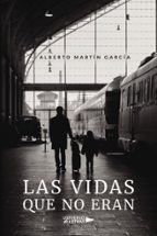 Las vidas que no eran, de Alberto Martín García | portada del libro