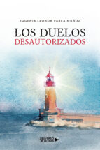 Los Duelos Desautorizados, de EUGENIA LEONOR VAREA MUÑOZ | portada del libro