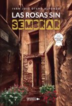 Las rosas sin sembrar, de IVAN JOSE OTERO ALFONZO | portada del libro