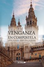 Venganza en Compostela, de JOSE MANUEL MONTERO PEREIRO | portada del libro