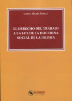 El Derecho del Trabajo a la luz de la Doctrina Social de la Iglesia, de Isabel Marín Moral | portada del libro
