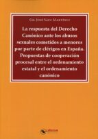 LA RESPUESTA DEL DERECHO CANONICO ANTE LOS ABUSOS SEXUALES C, de GIL JOSE SAEZ MARTINEZ | portada del libro