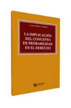 LA IMPLICACION DEL CONCEPTO DE PROBABILIDAD EN EL DERECHO, de Laura Miraut Martín | portada del libro
