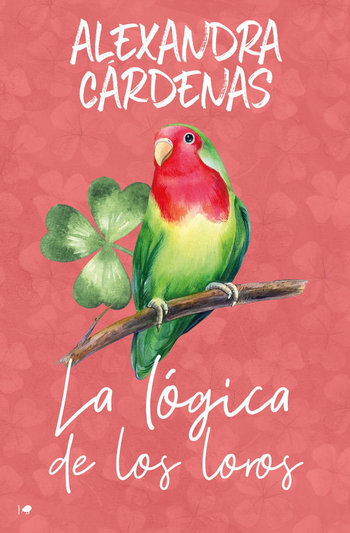 LA LOGICA DE LOS LOROS, de CARDENAS, ALEXANDRA | portada del libro