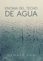 ENCIMA DEL TECHO DE AGUA, de HAMATH SOW | portada del libro