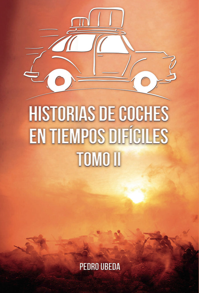 Historias de coches en tiempos difíciles. Tomo II, de Úbeda Gázquez, Pedro | portada del libro