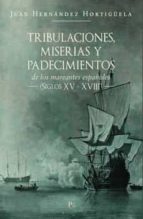 TRIBULACIONES MISERIAS Y PADECIMIENTOS DE LOS, de JUAN HERNANDEZ HORTIGUELA | portada del libro