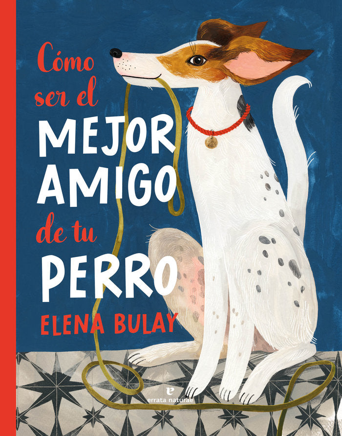 COMO SER EL MEJOR AMIGO DE TU PERRO, de BULAY, ELENA | portada del libro