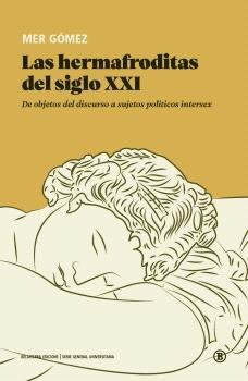 LAS HERMAFRODITAS DEL SIGLO XXI, de GOMEZ, MER | portada del libro