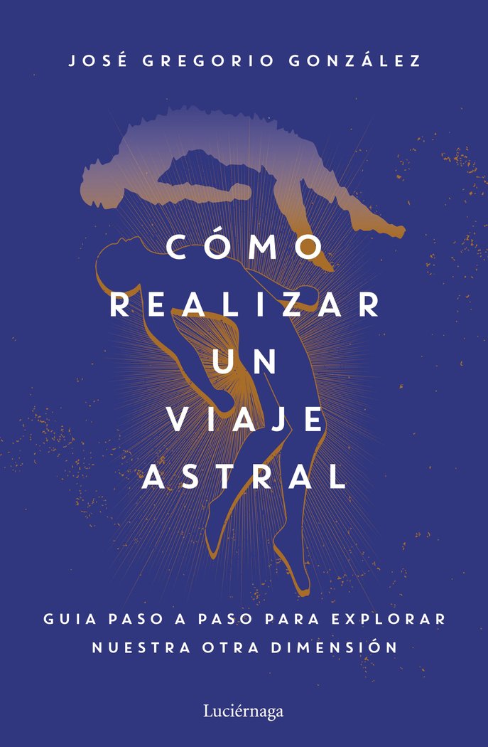 COMO REALIZAR UN VIAJE ASTRAL, de JOSE GREGORIO GONZALEZ | portada del libro