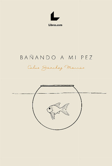 BAÑANDO A MI PEZ, de SANCHEZ MORRON, CELIA | portada del libro