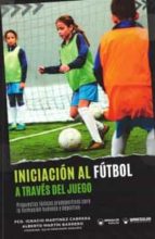 INICIACION AL FUTBOL A TRAVES DEL JUEGO (PROPUESTAS LUDICAS, de FRANCISCO IGNACIO MARTINEZ CABRERA | portada del libro