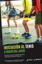 INICIACION AL TENIS A TRAVES DEL JUEGO, de JOSE MANUEL GONZALEZ SUAREZ | portada del libro