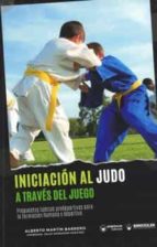 INICIACION AL JUDO A TRAVES DEL JUEGO PROPUESTAS LUDICAS, de ALBERTO MARTIN BARRERO | portada del libro